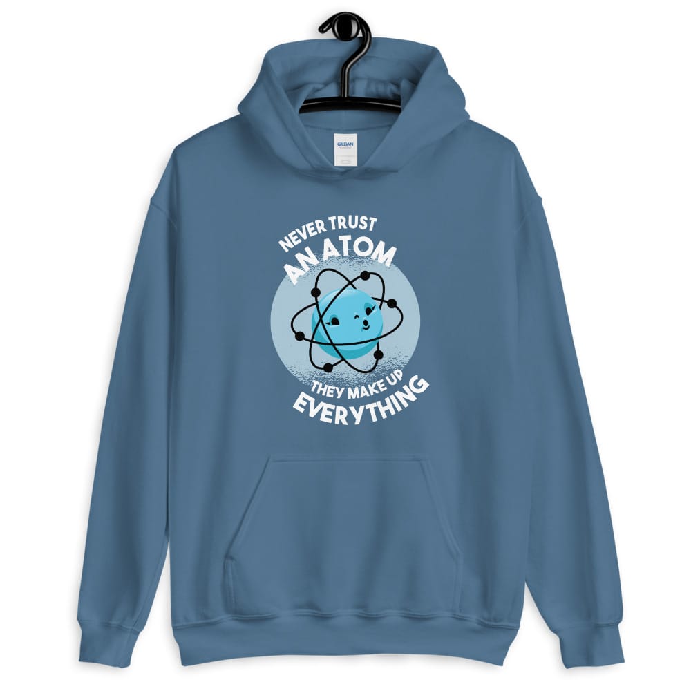 Never Trust an Atom, They Make Up Everything Hoodie