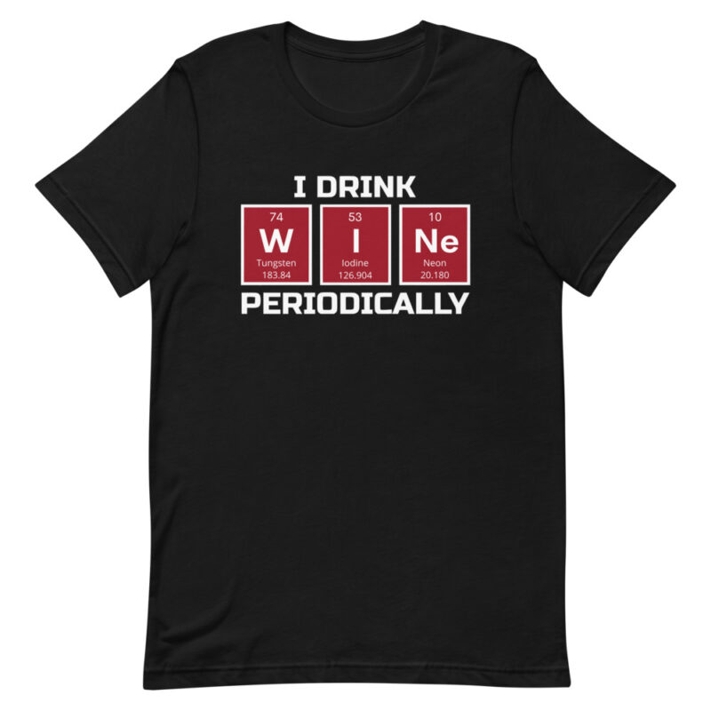 I Drink Wine Periodically T-Shirt
